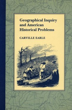 Geographical Inquiry and American Historical Problems - Earle, Carville