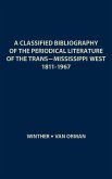 A Classified Bibliography of the Periodical Literature of the Trans-Mississippi West, 1811-1967