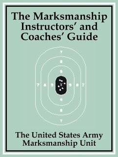 Marksmanship Instructors' and Coaches' Guide, The - The United States Army Marksmanship Unit