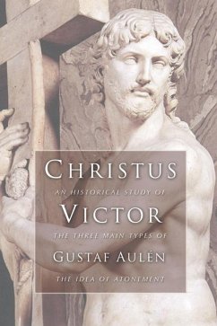 Christus Victor: An Historical Study of the Three Main Types of the Idea of Atonement - Aulen, Gustaf