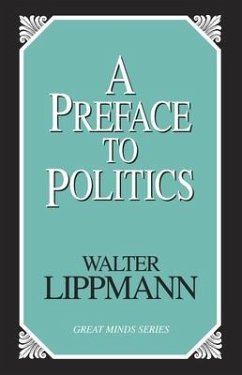 A Preface To Politics - Lippmann, Walter
