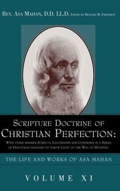 Scripture Doctrine of Christian Perfection: With other kindred Subjects, Illustrated and Confirmed in a Series of Discourses designed to throw Light o - Mahan, Asa