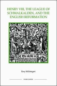 Henry VIII, the League of Schmalkalden, and the English Reformation - Mcentegart, Rory