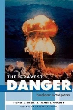 The Gravest Danger: Nuclear Weapons - Drell, Sidney D.; Goodby, James E.
