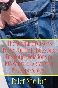 The Working Persons Pocket Guide to Boss And Employee Relations or - Shelton, Peter