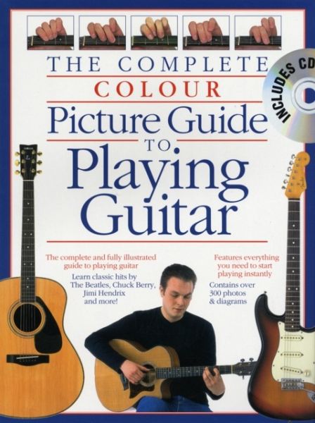 Complete Colour Picture Guide To Playing The Guitar (Book/CD) Complete Colour Picture Guide To Playing The Guitar (Book/CD)