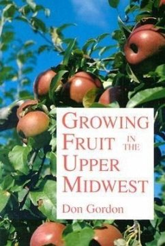 Growing Fruit in the Upper Midwest - Gordon, Donald