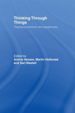 Thinking Through Things - Henare, Amiria / Holbraad, Martin / Wastell, Sari (eds.)