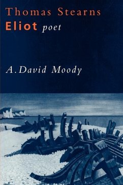 Thomas Stearns Eliot, Poet - Moody, A. David