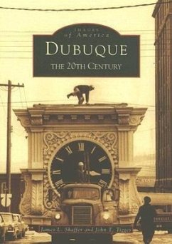 Dubuque: The Twentieth Century - Tigges, John; Shaffer, James L.