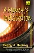 A Moment's Indiscretion - Herring, Peggy J