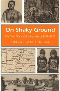 On Shaky Ground: The New Madrid Earthquakes of 1811-1812 Volume 1 - Bagnall, Norma Hayes