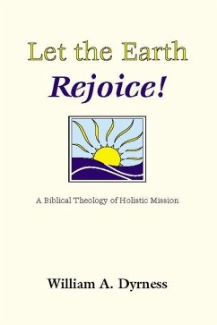 Let the Earth Rejoice: A Biblical Theology of Holistic Mission - Dyrness, William