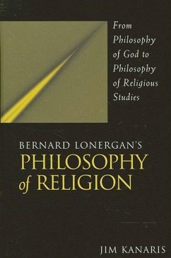 Bernard Lonergan's Philosophy of Religion: From Philosophy of God to Philosophy of Religious Studies - Kanaris, Jim