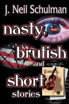 Nasty, Brutish and Short Stories - Schulman, J. Neil