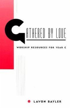 Gathered by Love: Worship Resources for Year C - Bayler, Lavon; Dayler, Lavon