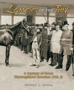 Legacies of the Turf: A Century of Great Thoroughbred Breeders - Bowen, Edward L.