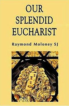 Our Splendid Eucharist: Reflections on Mass and Sacrament - Moloney, Raymond