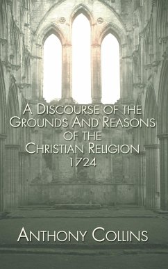 A Discourse of the Grounds and Reasons of the Christian Religion 1724 - Collins, Anthony