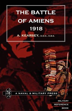 Battle of Amiens 1918, and Operations 8th August-3rd September, 1918. - Kearsey, A.; A. Kearsey, Kearsey; A. Kearsey