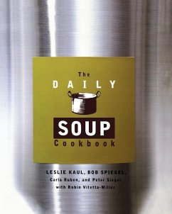 The Daily Soup Cookbook - Kaul, Leslie; Siegel, Peter; Ruben, Carla