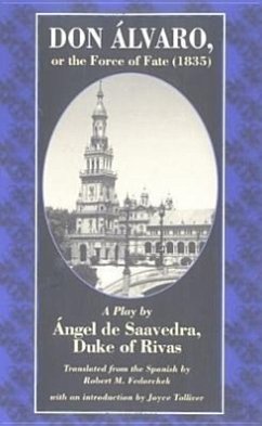 Don Alvaro, or the Force of Fate (1835): A Play by Angel de Saavedra, Duke of Rivas