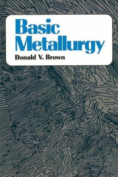 Basic Metallurgy - Brown, Donald; Brown, Theodore E.