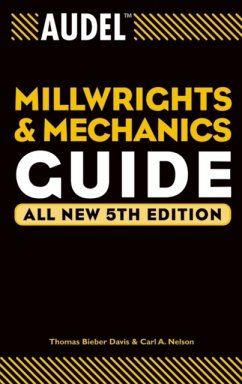 Audel Millwrights and Mechanics Guide - Davis, Thomas B. (Newark, DE, Maintenance Troubleshooting); Nelson, Carl A.