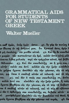 Grammatical AIDS for Students of New Testament Greek - Mueller, Walter