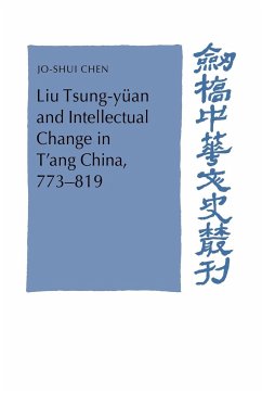 Liu Tsung-Yuan and Intellectual Change in T'Ang China, 773 819 - Chen, Jo-Shui; Jo-Shui, Chen