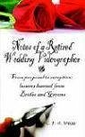 Notes of a Retired Wedding Videographer: From proposal to reception; lessons learned from Brides and Grooms