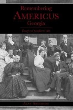 Remembering Americus, Georgia:: Essays on Southern Life - Anderson, Alan