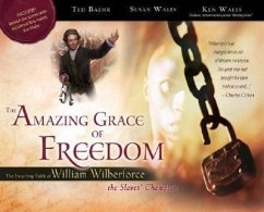 The Amazing Grace of Freedom: The Inspiring Faith of William Wilberforce, the Slaves' Champion - Baehr, Ted; Wales, Susan; Wales, Ken