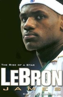 Lebron James: The Rise of a Star - Morgan, David