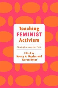 Teaching Feminist Activism - Bojar, Karen / Naples, Nancy A. (eds.)