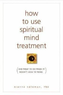 How to Use Spiritual Mind Treatment: And What to Do When It Doesn't Seem to Work - Edleman, Dianne