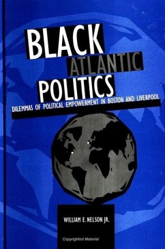 Black Atlantic Politics: Dilemmas of Political Empowerment in Boston and Liverpool - Nelson Jr, William E.