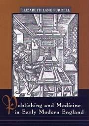 Publishing and Medicine in Early Modern England - Furdell, Elizabeth Lane