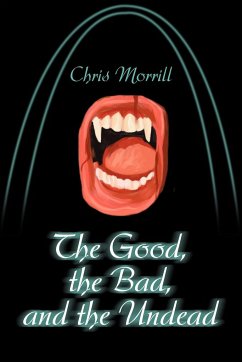 The Good, the Bad, and the Undead - Morrill, Christopher