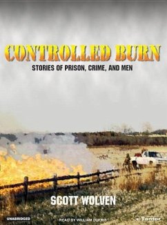 Controlled Burn: Stories of Prison, Crime, and Men - Wolven, Scott