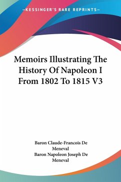Memoirs Illustrating The History Of Napoleon I From 1802 To 1815 V3 - de Meneval, Baron Claude-Francois