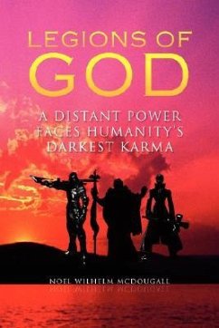 Legions of God: A Distant Power Faces Humanity's Darkest Karma - McDougall, Noel Wilhelm