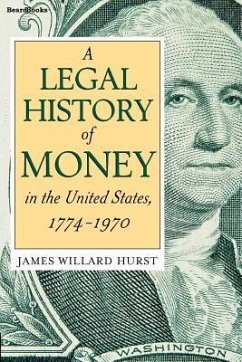 A Legal History of Money: In the United States 1774-1970 - Hurst, James Willard