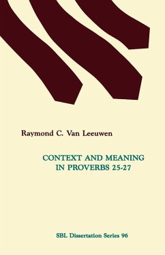 Context and Meaning in Proverbs 25-27 - Leeuwen, Raymond C. van