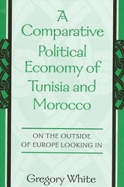 A Comparative Political Economy of Tunisia and Morocco: On the Outside of Europe Looking in - White, Gregory