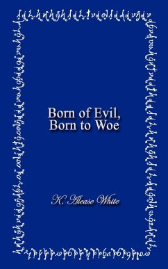 Born of Evil, Born to Woe - White, K. Alease