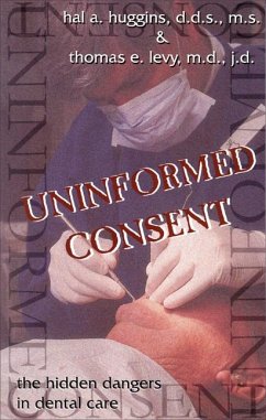 Uninformed Consent: The Hidden Dangers in Dental Care - Huggins, Hal A.