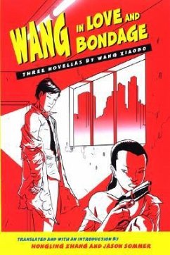 Wang in Love and Bondage: Three Novellas by Wang Xiaobo - Xiaobo, Wang