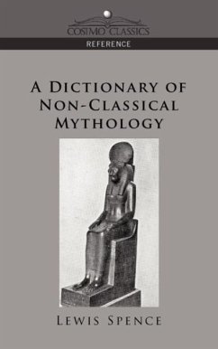 A Dictionary of Non-Classical Mythology - Spence, Lewis