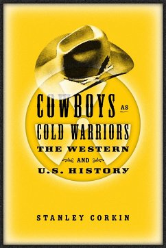 Cowboys as Cold Warriors: The Western and U S History - Corkin, Stanley